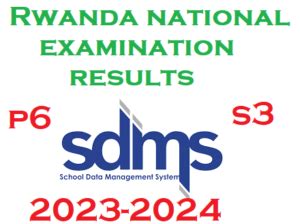 sdms results 2024 rwanda|P6 and S3 National Examinations Results Released.
